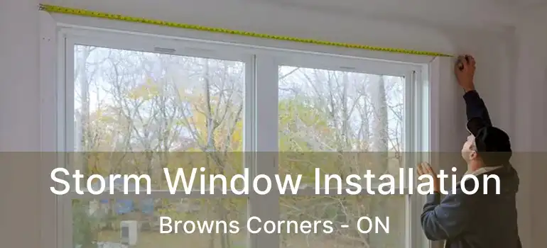  Storm Window Installation Browns Corners - ON