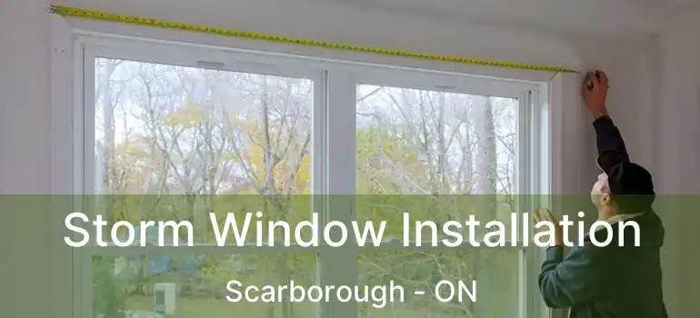  Storm Window Installation Scarborough - ON