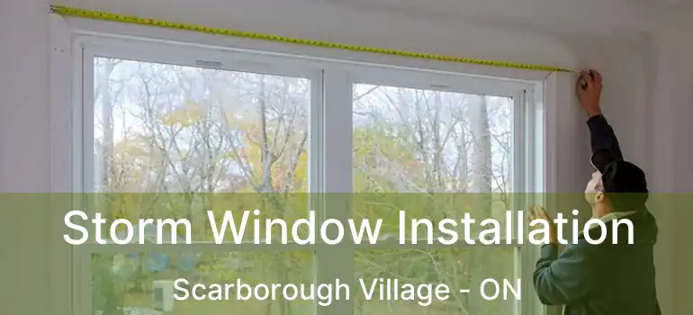  Storm Window Installation Scarborough Village - ON