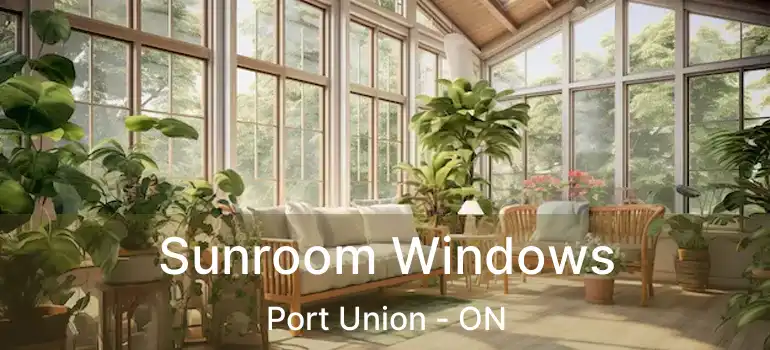  Sunroom Windows Port Union - ON