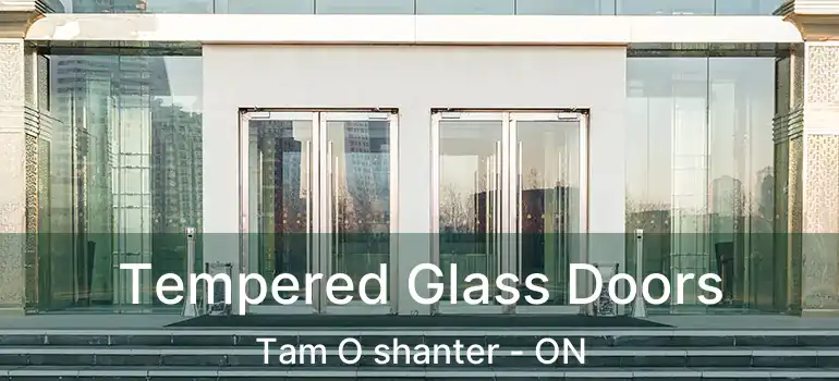  Tempered Glass Doors Tam O shanter - ON