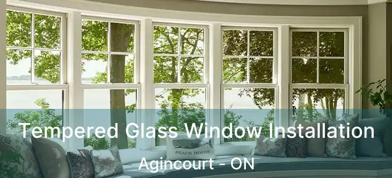 Tempered Glass Window Installation Agincourt - ON