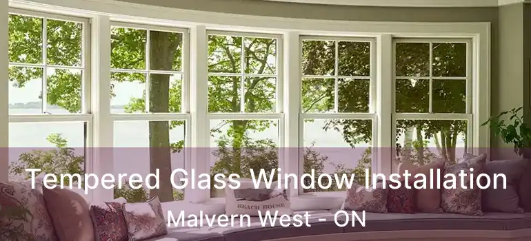  Tempered Glass Window Installation Malvern West - ON