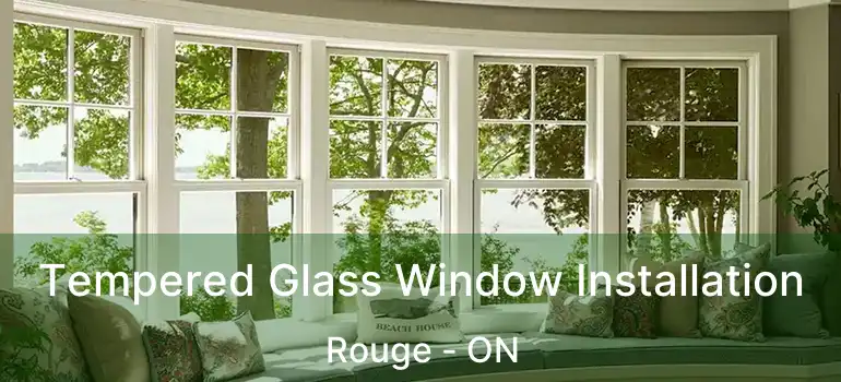  Tempered Glass Window Installation Rouge - ON