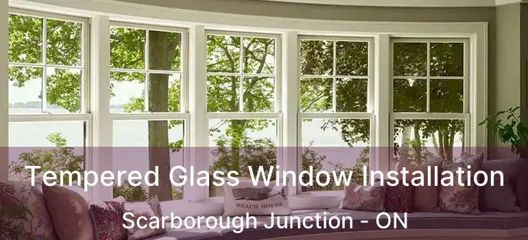  Tempered Glass Window Installation Scarborough Junction - ON