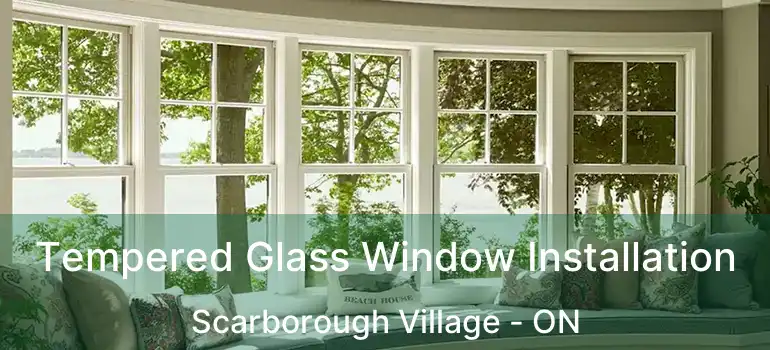  Tempered Glass Window Installation Scarborough Village - ON