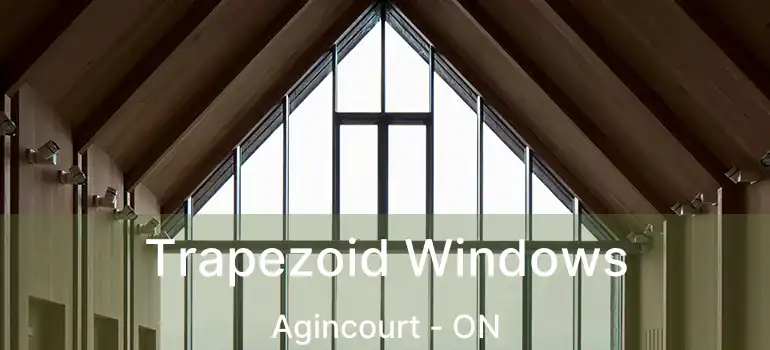  Trapezoid Windows Agincourt - ON