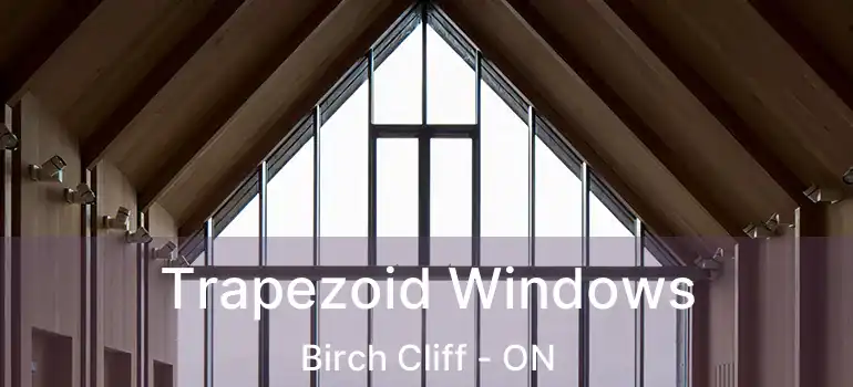  Trapezoid Windows Birch Cliff - ON