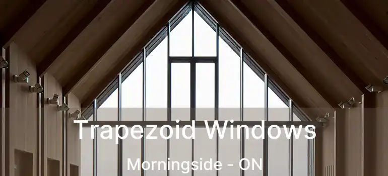  Trapezoid Windows Morningside - ON