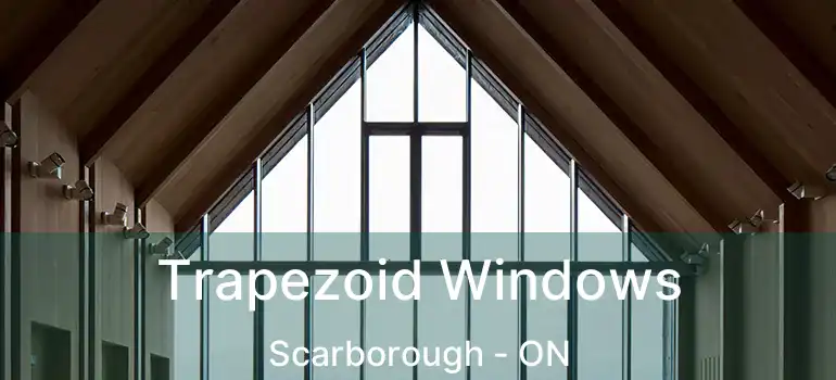  Trapezoid Windows Scarborough - ON