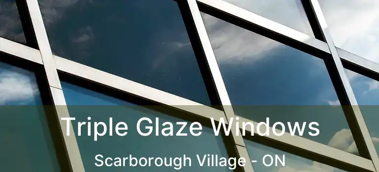  Triple Glaze Windows Scarborough Village - ON