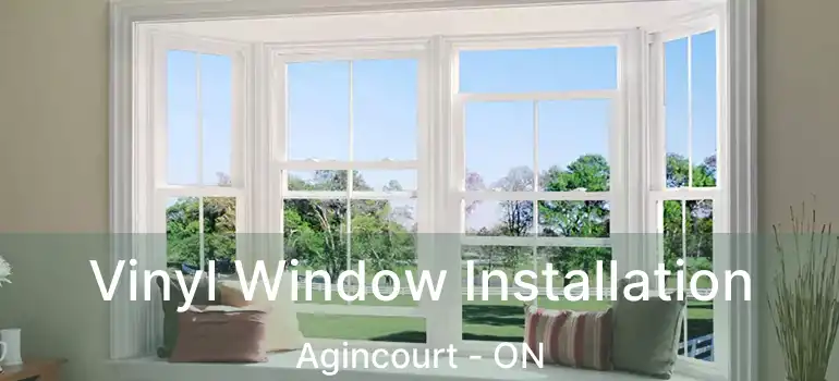 Vinyl Window Installation Agincourt - ON