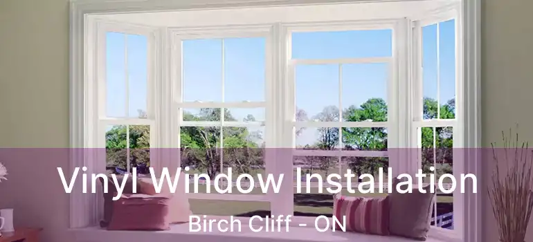  Vinyl Window Installation Birch Cliff - ON