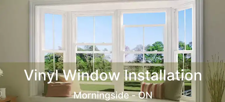 Vinyl Window Installation Morningside - ON
