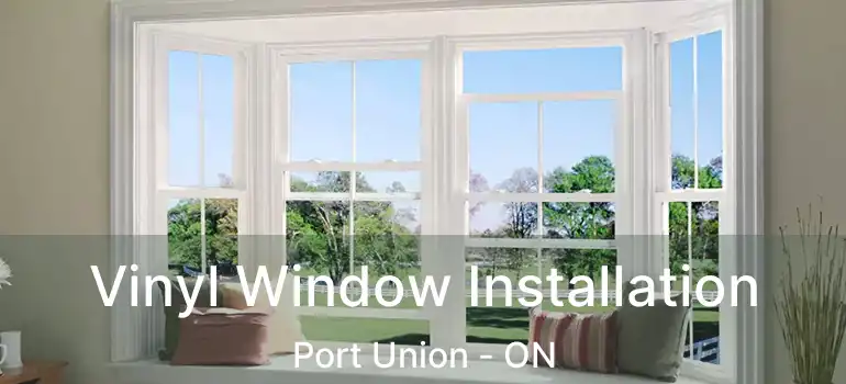 Vinyl Window Installation Port Union - ON