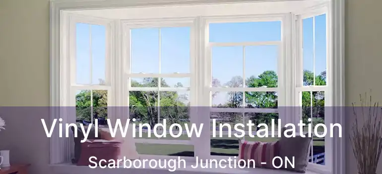  Vinyl Window Installation Scarborough Junction - ON