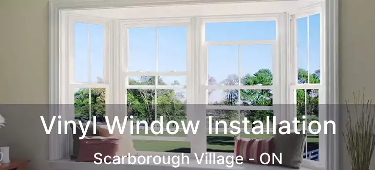  Vinyl Window Installation Scarborough Village - ON