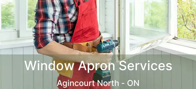  Window Apron Services Agincourt North - ON