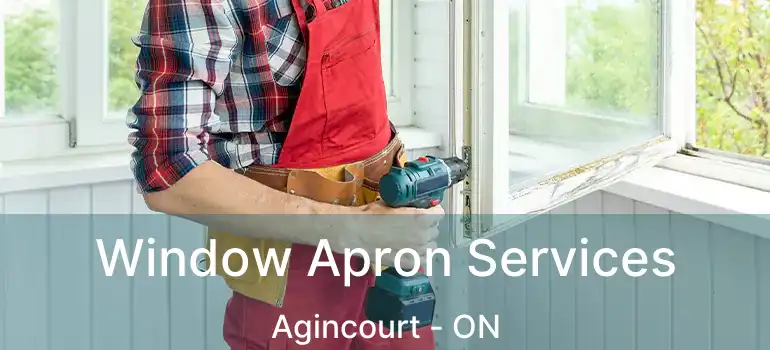  Window Apron Services Agincourt - ON