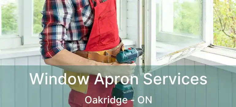  Window Apron Services Oakridge - ON
