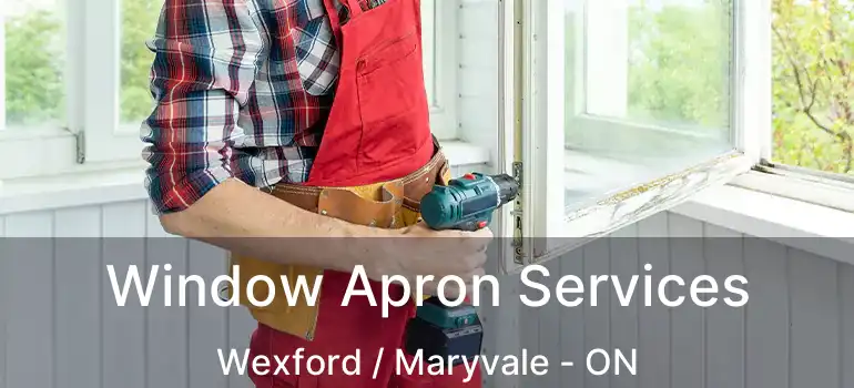  Window Apron Services Wexford / Maryvale - ON