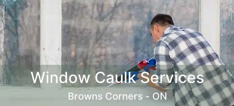  Window Caulk Services Browns Corners - ON