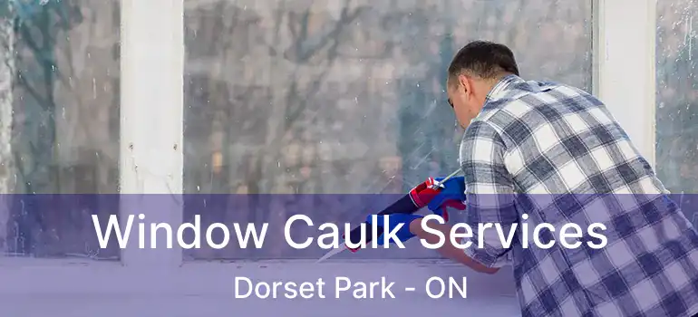  Window Caulk Services Dorset Park - ON