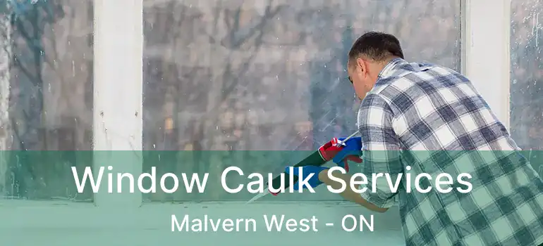 Window Caulk Services Malvern West - ON