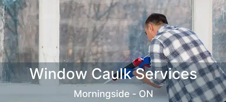  Window Caulk Services Morningside - ON