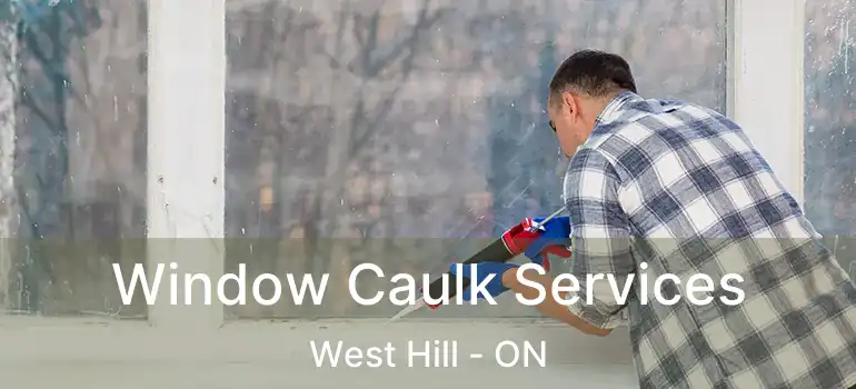  Window Caulk Services West Hill - ON