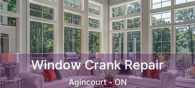  Window Crank Repair Agincourt - ON