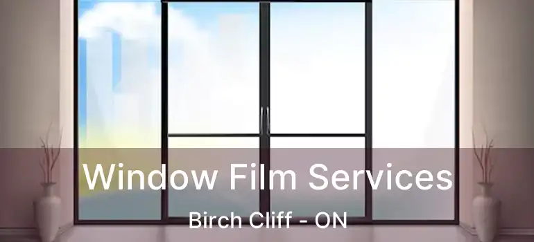  Window Film Services Birch Cliff - ON