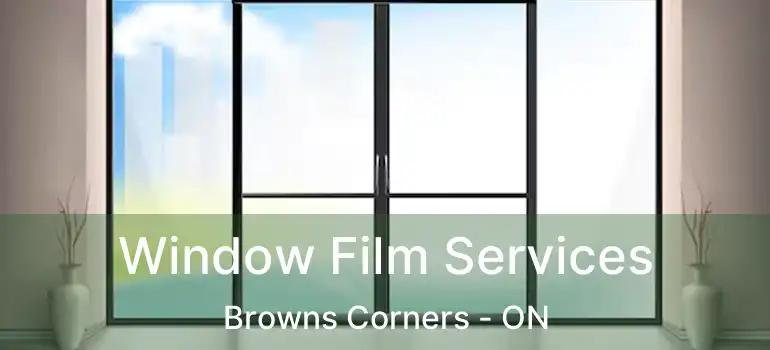  Window Film Services Browns Corners - ON