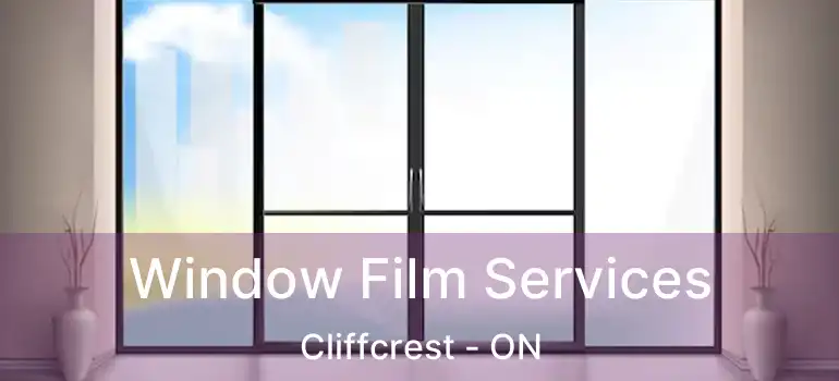 Window Film Services Cliffcrest - ON