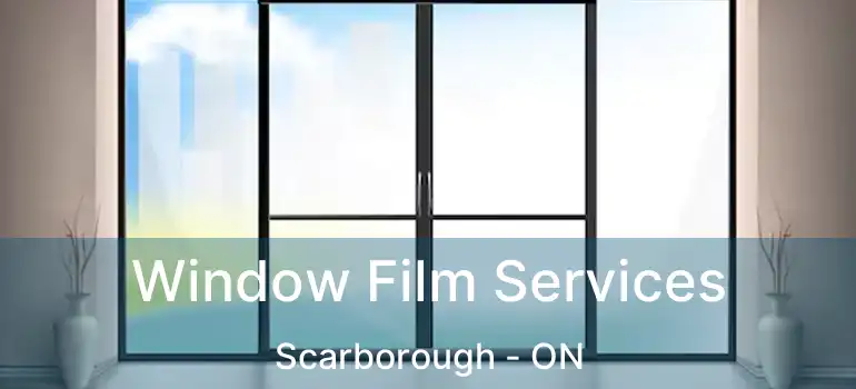  Window Film Services Scarborough - ON