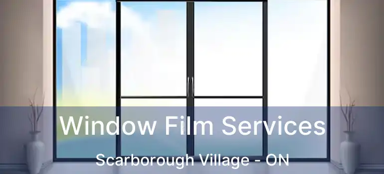  Window Film Services Scarborough Village - ON