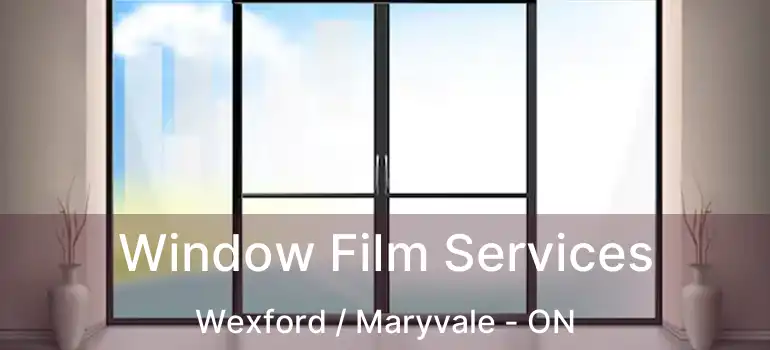  Window Film Services Wexford / Maryvale - ON