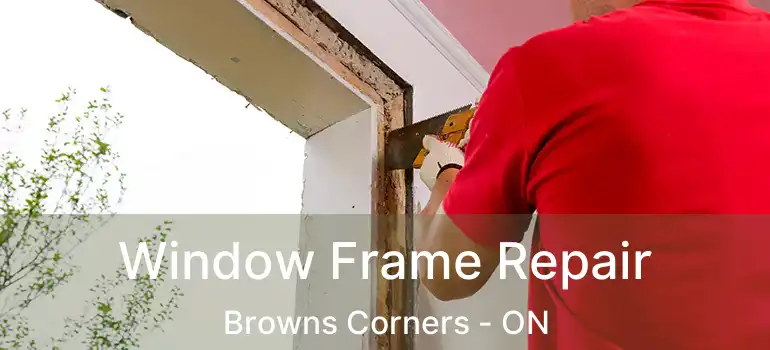  Window Frame Repair Browns Corners - ON