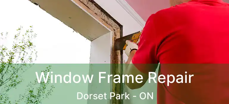  Window Frame Repair Dorset Park - ON