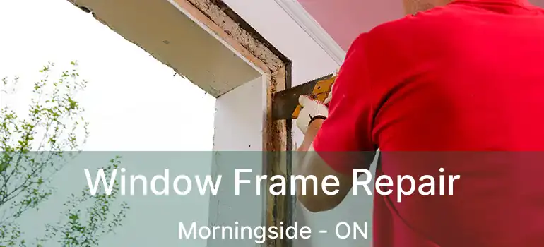 Window Frame Repair Morningside - ON