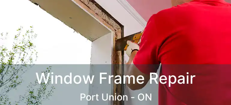  Window Frame Repair Port Union - ON