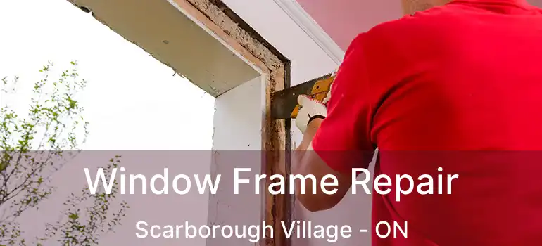  Window Frame Repair Scarborough Village - ON