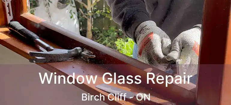 Window Glass Repair Birch Cliff - ON