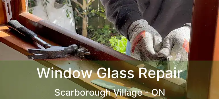 Window Glass Repair Scarborough Village - ON