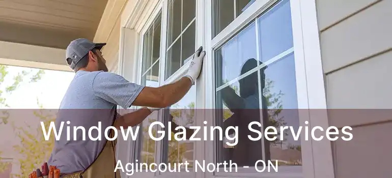 Window Glazing Services Agincourt North - ON