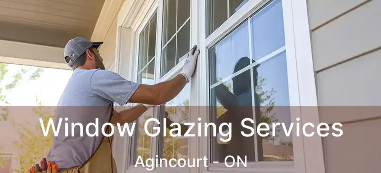  Window Glazing Services Agincourt - ON