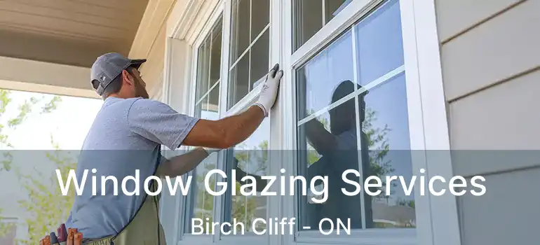  Window Glazing Services Birch Cliff - ON