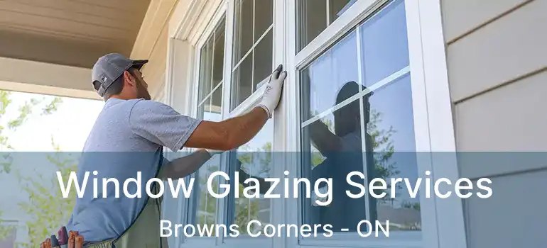  Window Glazing Services Browns Corners - ON