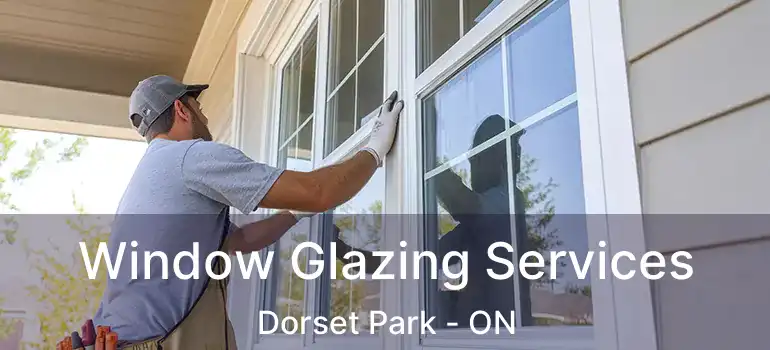  Window Glazing Services Dorset Park - ON