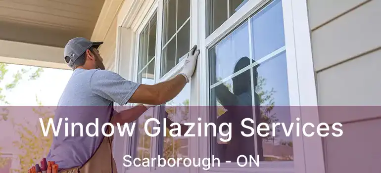  Window Glazing Services Scarborough - ON